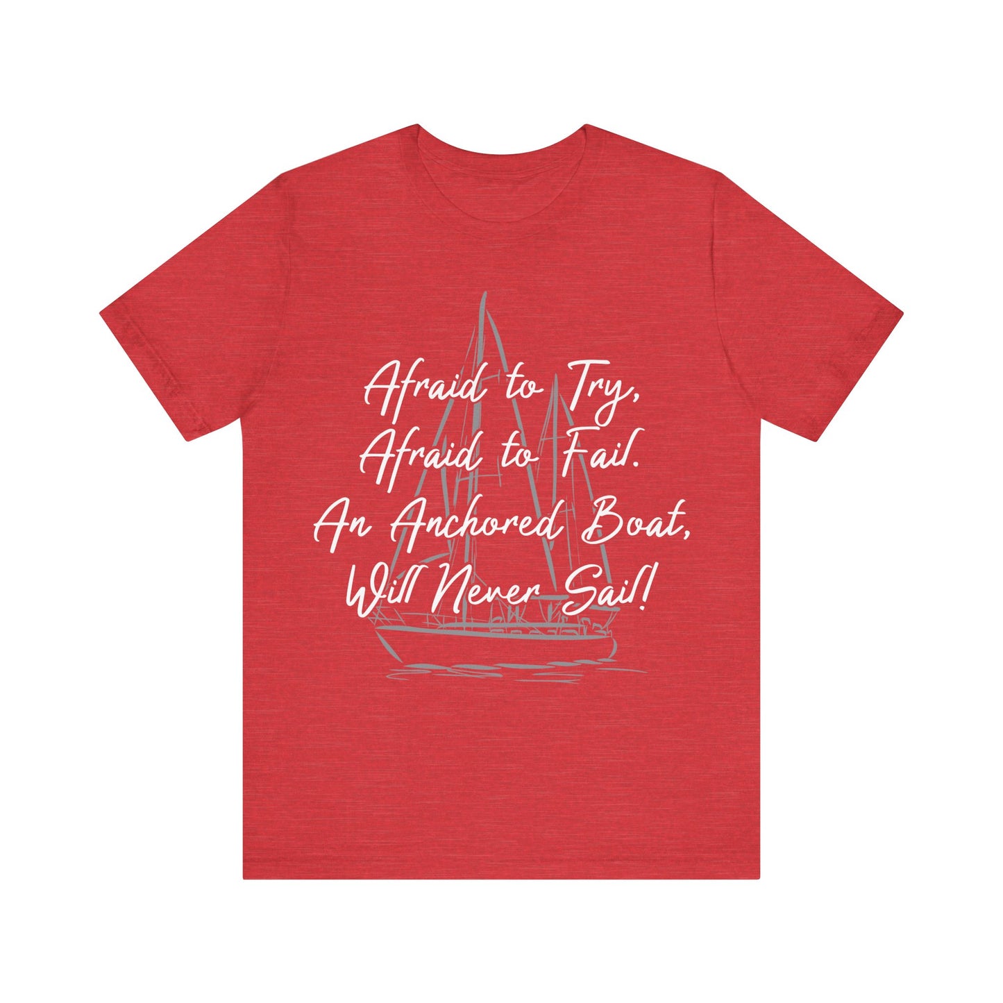 Inspirational Sailing Tee - "Afraid to Try, Afraid to Fail" Unisex Jersey Short Sleeve T-Shirt