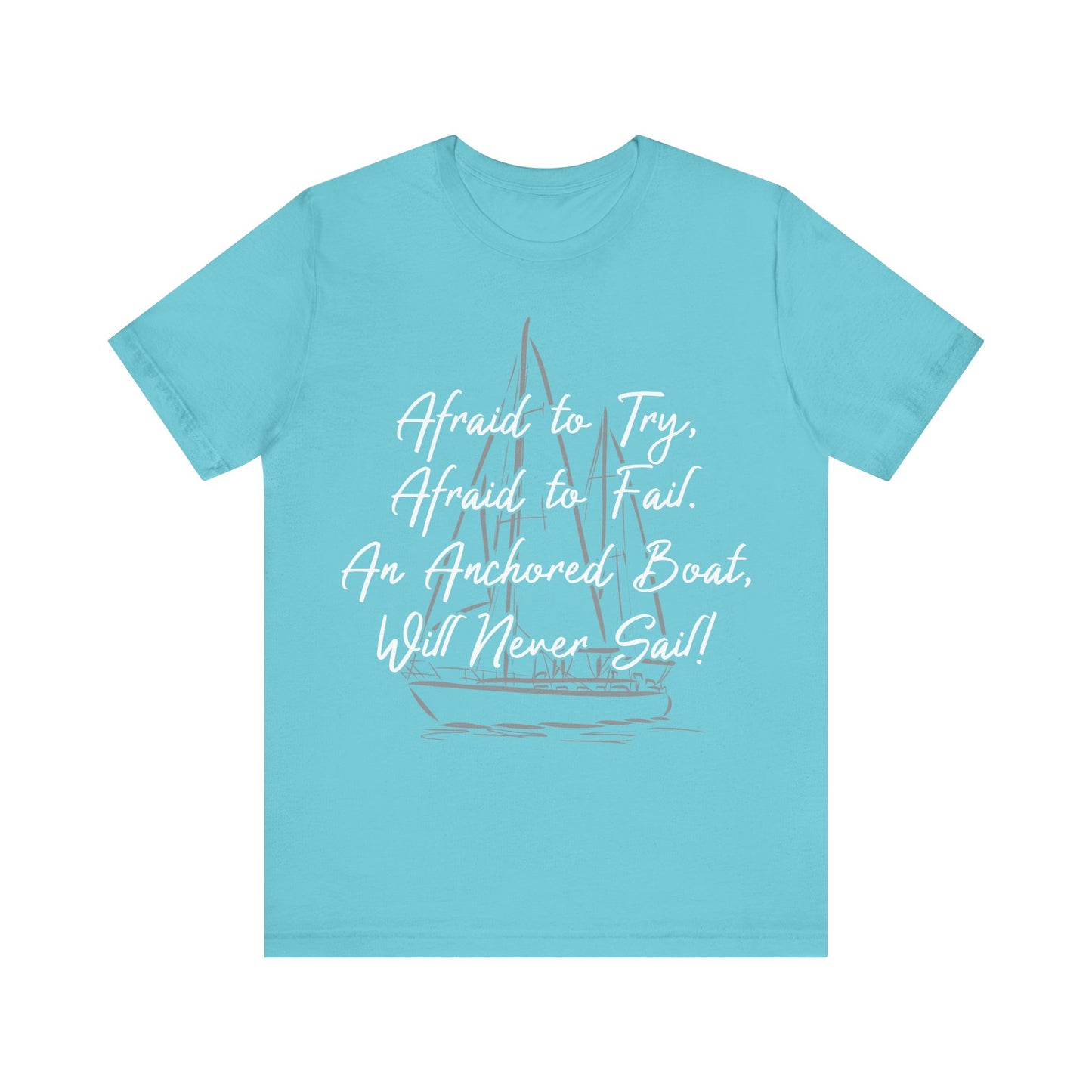 Inspirational Sailing Tee - "Afraid to Try, Afraid to Fail" Unisex Jersey Short Sleeve T-Shirt