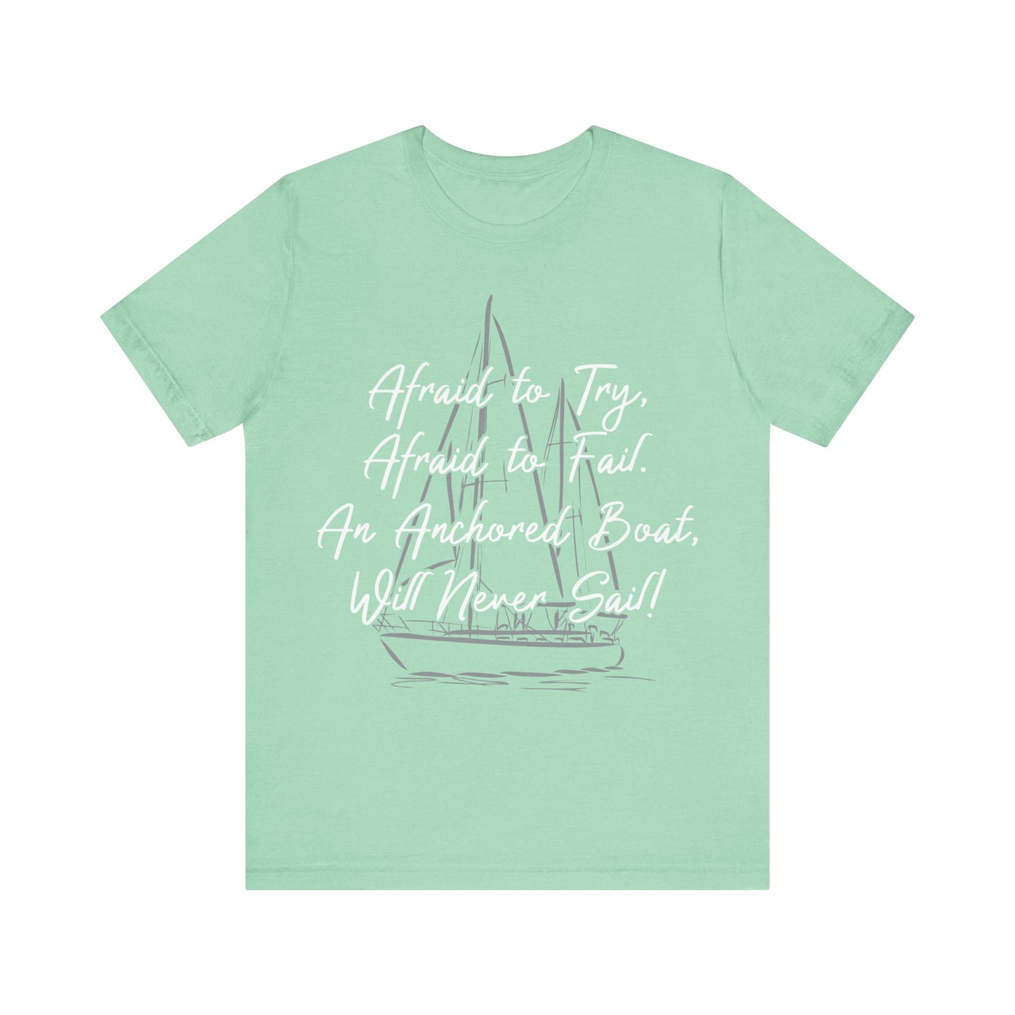 Inspirational Sailing Tee - "Afraid to Try, Afraid to Fail" Unisex Jersey Short Sleeve T-Shirt